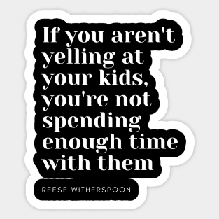 if you aren't yelling at your kids Sticker